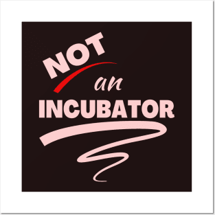 Not An Incubator Posters and Art